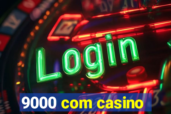 9000 com casino